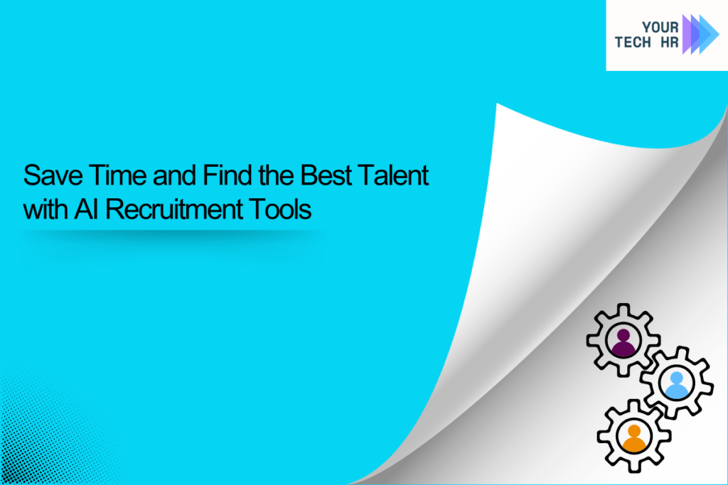 Save Time and Find the Best Talent with AI Recruitment Tools by Your TechHR