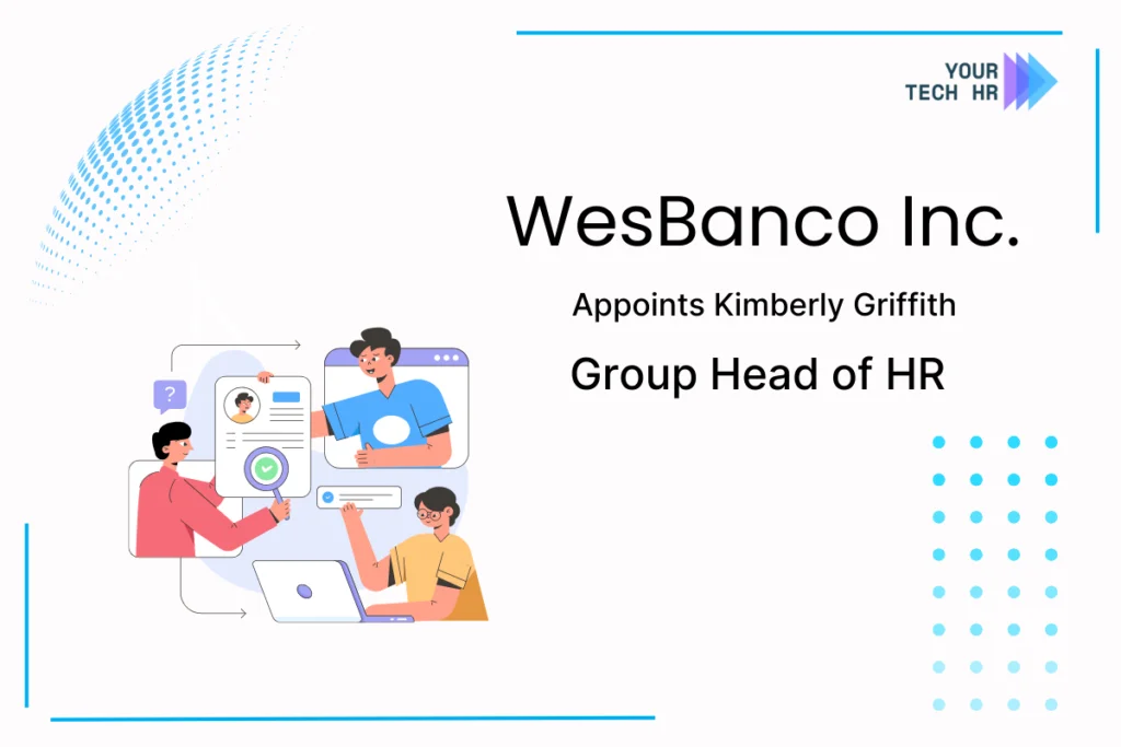 WesBanco Inc. Appoints Kimberly Griffith as Group Head of HR and Facilities WesBanco-Inc.-Appoints-Kimberly-Griffith-as-Group-Head-of-HR-and-Facilities-by-Your-Tech-HR