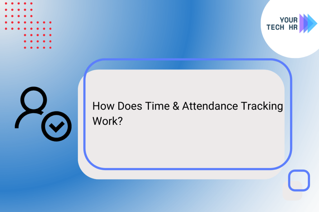 How-Does-Time-Attendance-Tracking-Exactly-Work-by-Your-TechHR