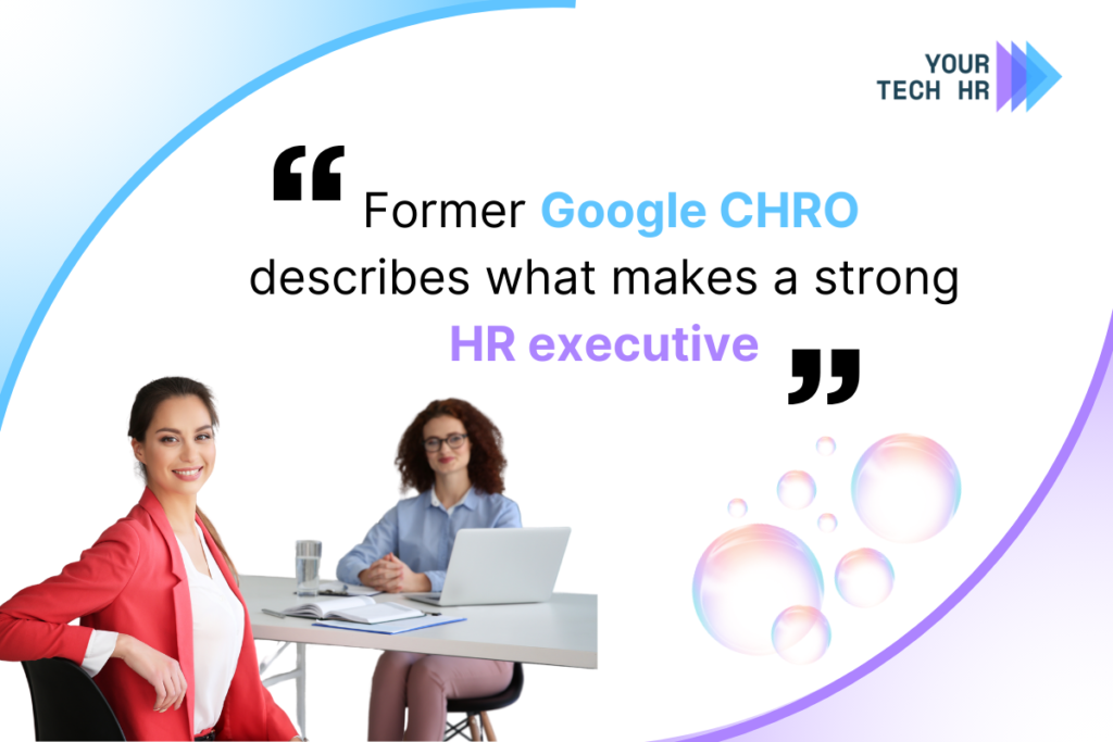 Former-Google-CHRO-describes-what-makes-a-strong-HR-executive-your-Tech-HR